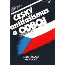 Český antifašismus a odboj (edice: Edice Českého svazu protifašistických bojovníků, sv. 212) [druhá světová válka]